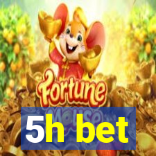 5h bet